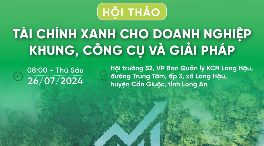 Hội thảo chuyên đề về “TÀI CHÍNH XANH CHO DOANH NGHIỆP : KHUNG, CÔNG CỤ VÀ GIẢI PHÁP”